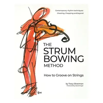 "The Strum Bowing Method: How to Groove on Strings" - "" ("Silverman Tracy Scott")(Spiral)