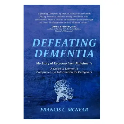 "Defeating Dementia: My Recovery from Alzheimer's" - "" ("McNear Francis C.")(Paperback)