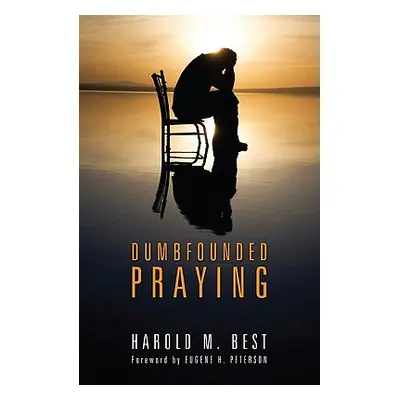 "Dumbfounded Praying" - "" ("Best Harold M.")(Paperback)