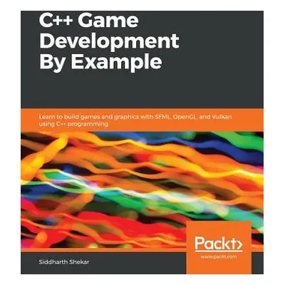 "C++ Game Development By Example" - "" ("Shekar Siddharth")(Paperback)