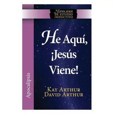 "He Aqui, Jesus Viene! / Behold, Jesus Is Coming (New Inductive Studies Series)" - "" ("Arthur K