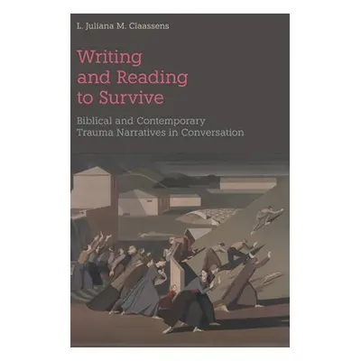 "Writing and Reading to Survive: Biblical and Contemporary Trauma Narratives in Conversation" - 