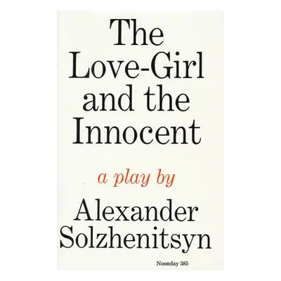 "The Love-Girl and the Innocent: A Play" - "" ("Solzhenitsyn Aleksandr")(Paperback)