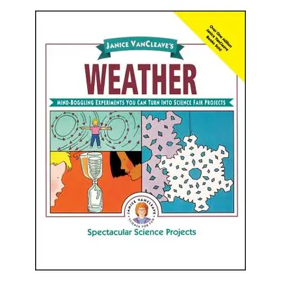 "Janice Vancleave's Weather: Mind-Boggling Experiments You Can Turn Into Science Fair Projects" 