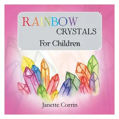 "Rainbow Crystals for Children" - "" ("Corrin Janette")(Paperback)