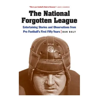 "The National Forgotten League: Entertaining Stories and Observations from Pro Football's First 