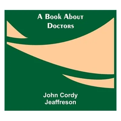 "A Book About Doctors" - "" ("Cordy Jeaffreson John")(Paperback)