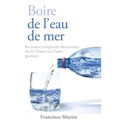 "Boire de l'eau de mer: En tenant compte des dcouvertes du Dr Hamer sur l'auto-gurison" - "" ("M