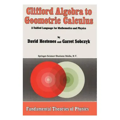 "Clifford Algebra to Geometric Calculus: A Unified Language for Mathematics and Physics" - "" ("