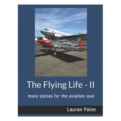 "The Flying Life - II: more stories for the aviation soul" - "" ("Paine Lauran Jr.")(Paperback)