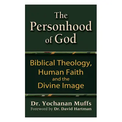 "Personhood of God: Biblical Theology, Human Faith and the Divine Image" - "" ("Muffs Yochanan")