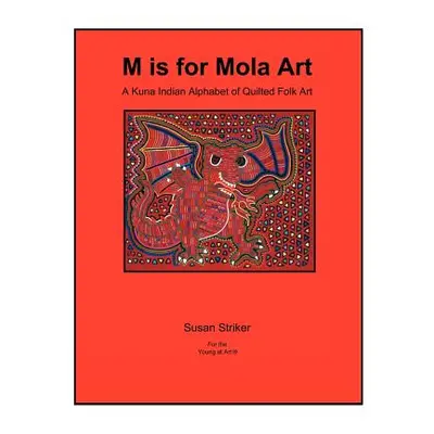 "S Is for Mola Art: A Kuna Indian Alphabet of Quilted Folk Art" - "" ("Striker Susan")(Paperback