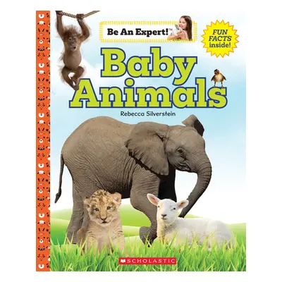 "Baby Animals (Be an Expert!)" - "" ("Silverstein Rebecca")(Pevná vazba)