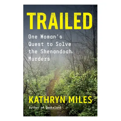 "Trailed: One Woman's Quest to Solve the Shenandoah Murders" - "" ("Miles Kathryn")(Pevná vazba)