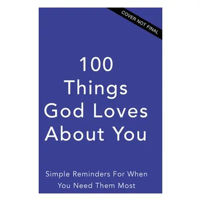 "100 Things God Loves about You: Simple Reminders for When You Need Them Most" - "" ("Zondervan"