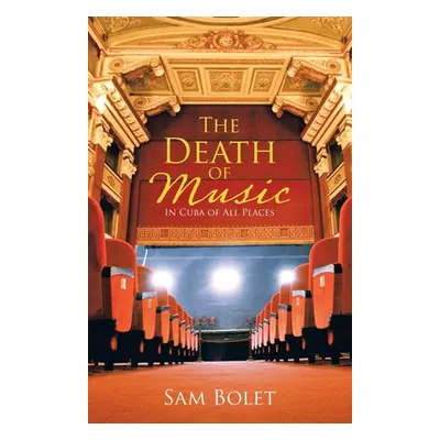 "The Death of Music: In Cuba of All Places" - "" ("Bolet Sam")(Paperback)