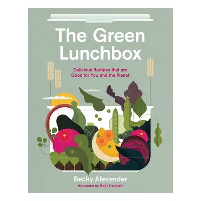 "The Green Lunch Box: Recipes That Are Good for You and the Planet" - "" ("Alexander Becky")(Pap