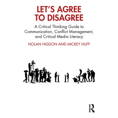 "Let's Agree to Disagree: A Critical Thinking Guide to Communication, Conflict Management, and C