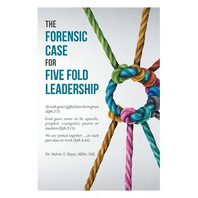 "The Forensic Case For Five Fold Leadership" - "" ("Hayes Melvin T.")(Paperback)