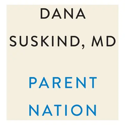 "Parent Nation: Unlocking Every Child's Potential, Fulfilling Society's Promise" - "" ("Suskind 