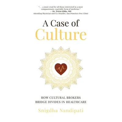 "A Case of Culture: How Cultural Brokers Bridge Divides in Healthcare" - "" ("Nandipati Snigdha"