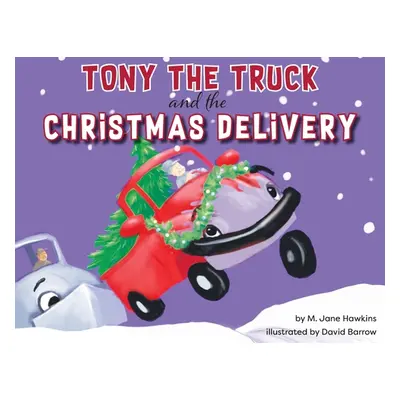 "Tony the Truck and the Christmas Delivery" - "" ("Hawkins M. Jane")(Paperback)