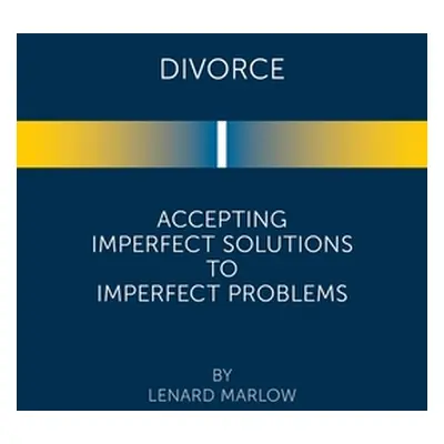 "Divorce: Accepting Imperfect Solutions to Imperfect Problems" - "" ("Marlow Lenard")(Paperback)