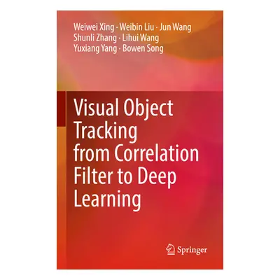 "Visual Object Tracking from Correlation Filter to Deep Learning" - "" ("Xing Weiwei")(Pevná vaz