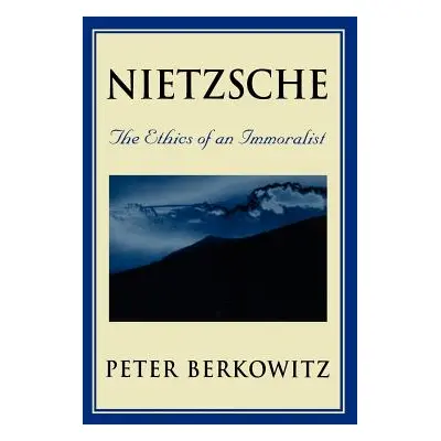 "Nietzsche: The Ethics of an Immoralist" - "" ("Berkowitz Peter")(Paperback)