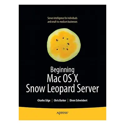 "Beginning Mac OS X Snow Leopard Server: From Solo Install to Enterprise Integration" - "" ("Edg