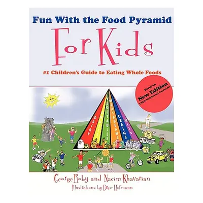 "Fun with the Food Pyramid for Kids: #1 Children's Guide to Eating Whole Foods" - "" ("Roby Geor