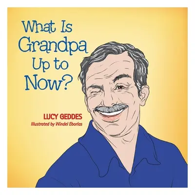 "What Is Grandpa up to Now?" - "" ("Geddes Lucy")(Paperback)