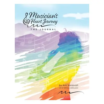 "Musician's Heart Journey - The Journal: A Journaling Course and Daytimer for Musicians: Discove