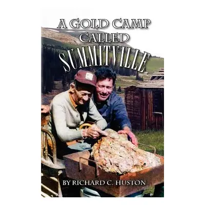 "A Gold Camp Called Summitville" - "" ("Huston Richard C.")(Paperback)