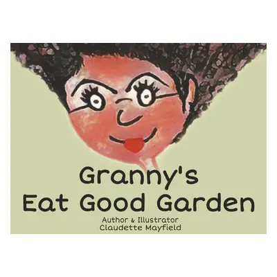 "Granny's Eat Good Garden" - "" ("Mayfield Claudette")(Paperback)