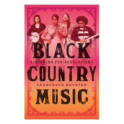 "Black Country Music: Listening for Revolutions" - "" ("Royster Francesca T.")(Pevná vazba)