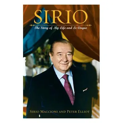 "Sirio: The Story of My Life and Le Cirque" - "" ("Elliot Peter J.")(Pevná vazba)