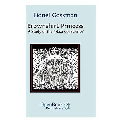 "Brownshirt Princess: A Study of the Nazi Conscience" - "" ("Gossman Lionel")(Paperback)