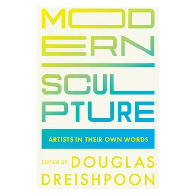 "Modern Sculpture: Artists in Their Own Words" - "" ("Dreishpoon Douglas")(Paperback)