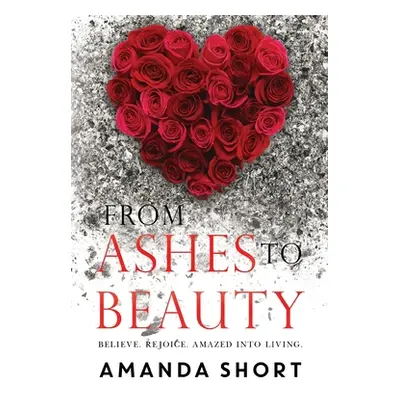 "From Ashes to Beauty" - "" ("Short Amanda")(Paperback)