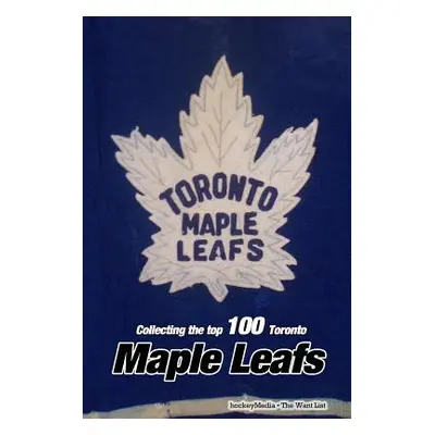 "Collecting the Top 100 Toronto Maple Leafs" - "" ("Scott Richard")(Paperback)