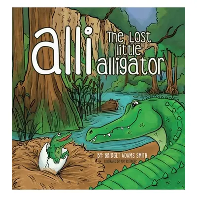 "Alli, the Lost Little Alligator" - "" ("Adams Smith Bridget")(Pevná vazba)