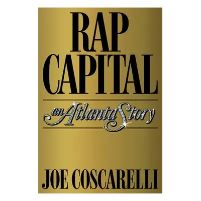 "Rap Capital: An Atlanta Story" - "" ("Coscarelli Joe")(Pevná vazba)