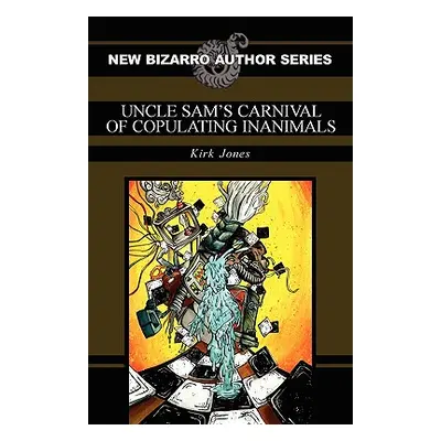 "Uncle Sam's Carnival of Copulating Inanimals" - "" ("Jones Kirk")(Paperback)