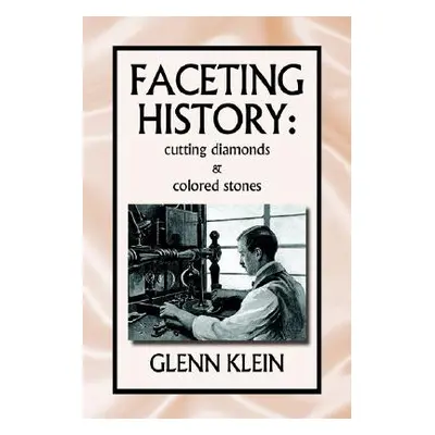 "faceting history: cutting diamonds" - "" ("Klein Glenn")(Pevná vazba)