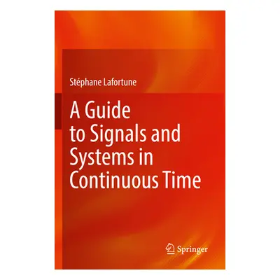 "A Guide to Signals and Systems in Continuous Time" - "" ("Lafortune Stphane")(Paperback)