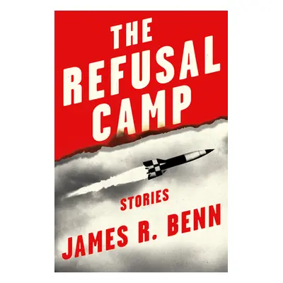 "The Refusal Camp: Stories" - "" ("Benn James R.")(Pevná vazba)