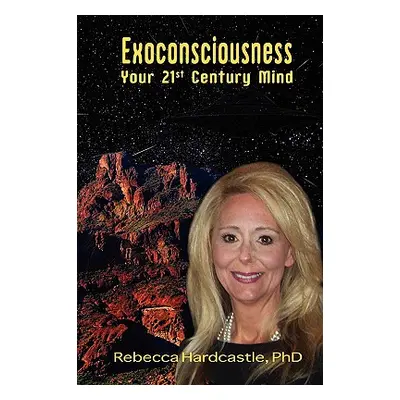 "Exoconsciousness: Your 21st Century Mind" - "" ("Hardcastle Rebecca")(Paperback)