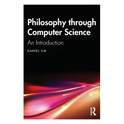 "Philosophy Through Computer Science: An Introduction" - "" ("Lim Daniel")(Paperback)