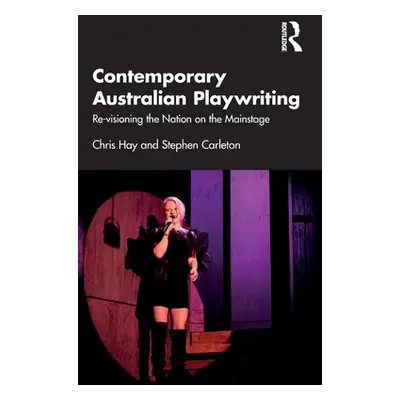 "Contemporary Australian Playwriting: Re-Visioning the Nation on the Mainstage" - "" ("Hay Chris